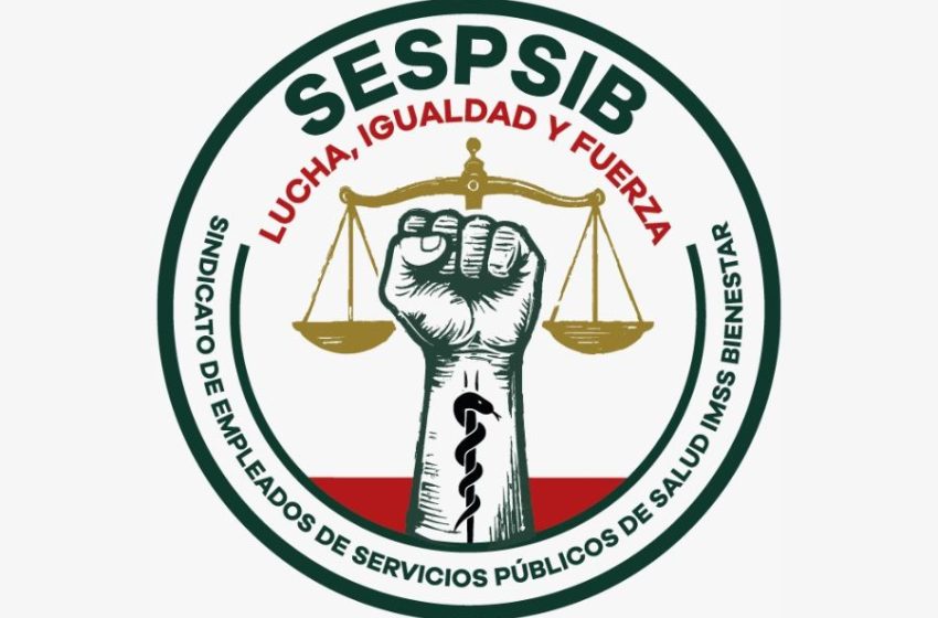 SESPSIB enfrenta con demandas de amparo las omisiones de autoridades y exige transparencia en la sustitución patronal del IMSS-BIENESTAR
