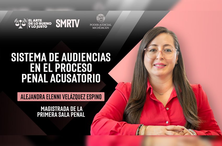  Magistrada Elenni Velázquez habla sobre el sistema de audiencias del proceso penal acusatorio y oral en El Arte de lo Bueno y lo Justo