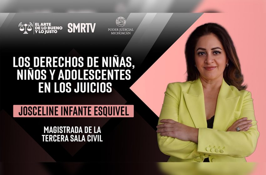  Magistrada Josceline Infante Esquivel habla sobre los derechos de Niñas, Niños y Adolescentes en los juicios en El Arte de lo Bueno y lo Justo