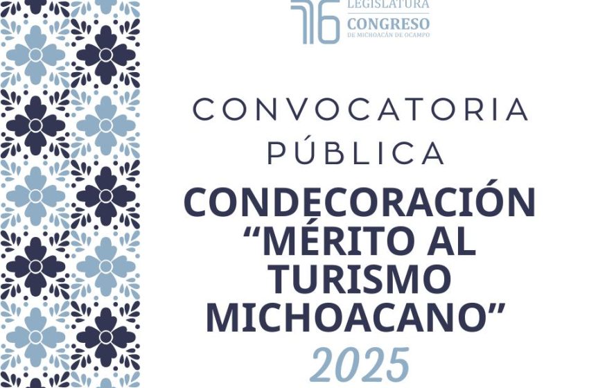  Congreso del Estado emite convocatoria para la Condecoración “Mérito al Turismo Michoacano” 2025