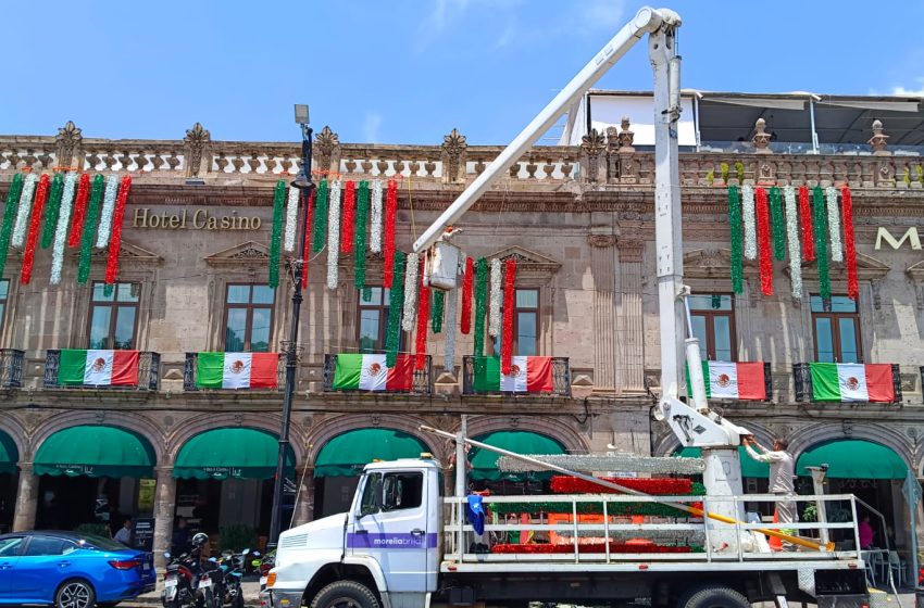  Morelia se engalana para recibir las Fiestas Patrias