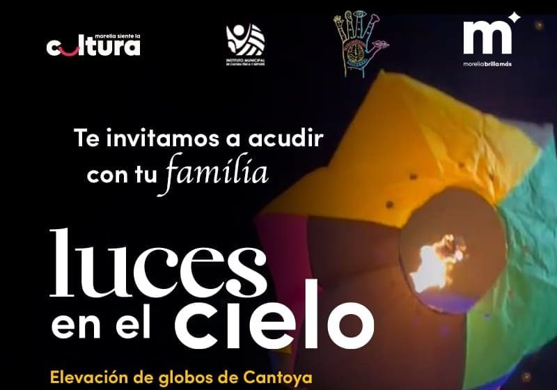  Invita SeCultura Morelia a elevación de Globos de Cantoya ‘Luces en el cielo’