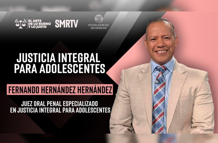  Juez Fernando Hernández Hernández habla sobre la justicia integral para adolescentes en el Arte de lo Bueno y lo Justo