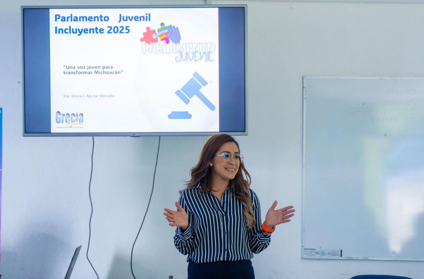  Impulsa Grecia Aguilar la voz de la juventud a través del Parlamento Incluyente 2025