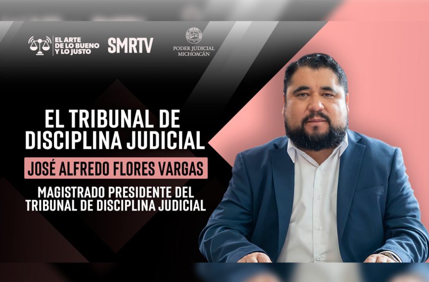  El Tribunal de Disciplina Judicial reafirma su compromiso con la transparencia y la confianza ciudadana: Magistrado José Alfredo Flores Vargas