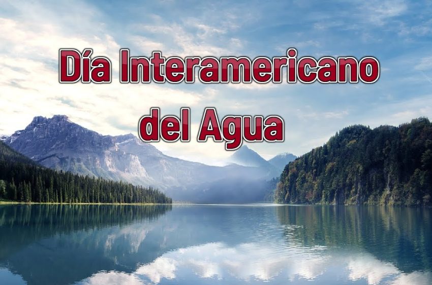  4 de octubre (primer sábado): Día Interamericano del Agua