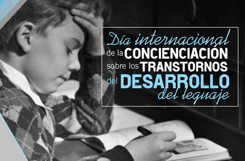  17 de octubre (tercer viernes): Día Internacional de Concienciación sobre los Trastornos del Desarrollo del Lenguaje