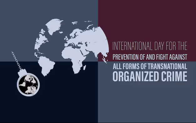 15 de noviembre: Día Internacional para la Prevención y la Lucha contra todas las Formas de Delincuencia Organizada Transnacional (TOC)