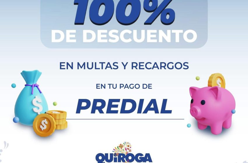  Invita Gobierno de Quiroga a la ciudadanía a aprovechar el 100% de descuento en multas y recargos del pago Predial