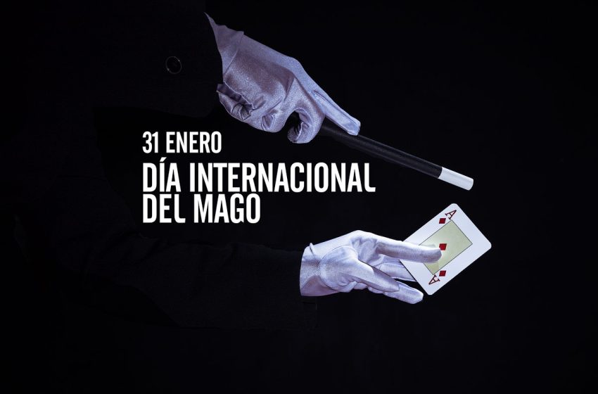  31 de enero: Día Internacional del Mago