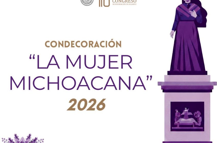  Emite Congreso del Estado convocatoria oficial para la Condecoración “La Mujer Michoacana” 2026