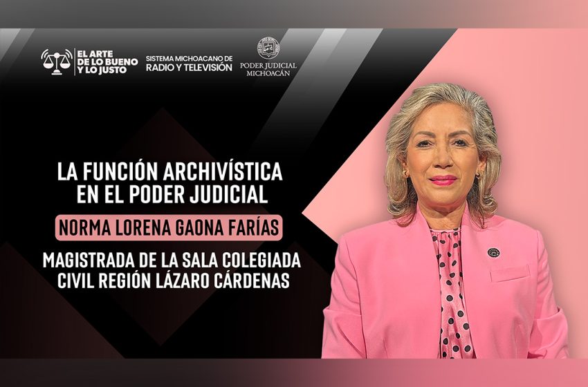  Difunde Poder Judicial la importancia de la función archivística en El Arte de lo Bueno y lo Justo