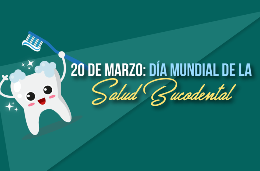  20 de marzo: Día Mundial de la Salud Bucodental