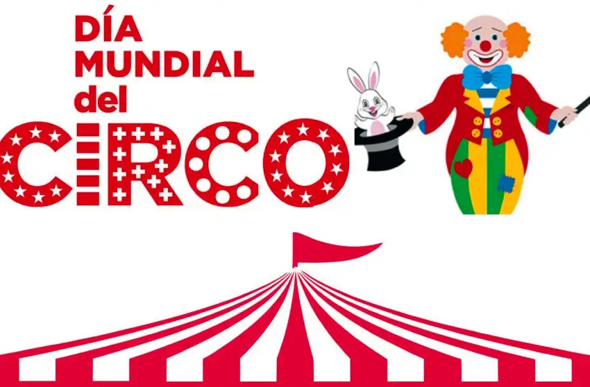  18 de abril (tercer sábado): Día Mundial del Circo