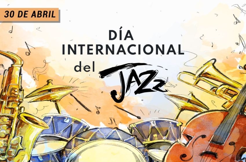  30 de abril: Día Internacional del Jazz