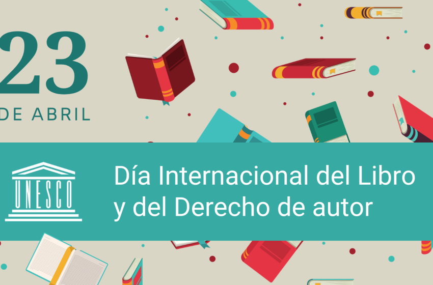  23 de abril: Día Mundial del Libro y de los Derechos de Autor