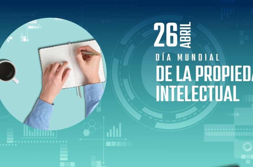  26 de abril: Día Mundial de la Propiedad Intelectual