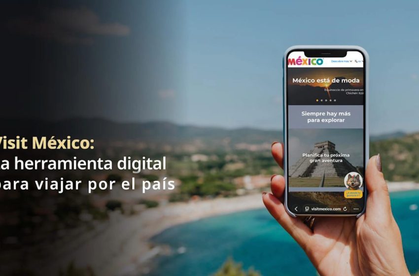  Visit México se posiciona como herramienta digital para viajar por el país