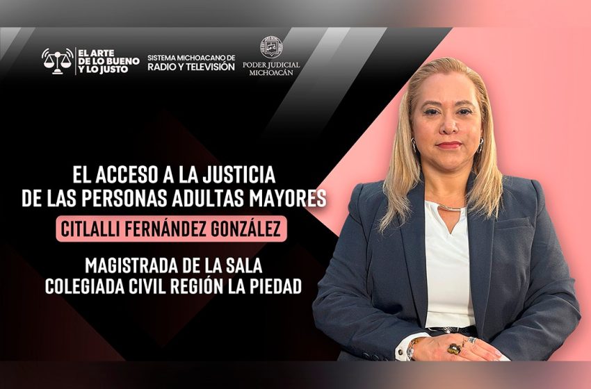  Justicia para personas adultas mayores, un compromiso con la igualdad y la dignidad: magistrada Citlalli Fernández