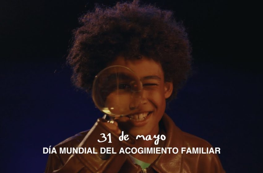  31 de mayo: Día Mundial del Acogimiento Familiar