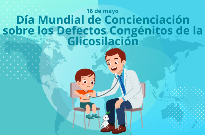  16 de mayo: Día Mundial de Concienciación sobre los Defectos Congénitos de la Glicosilación