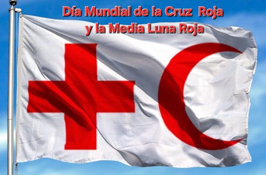  8 de mayo: Día Mundial de la Cruz Roja y de la Media Luna Roja