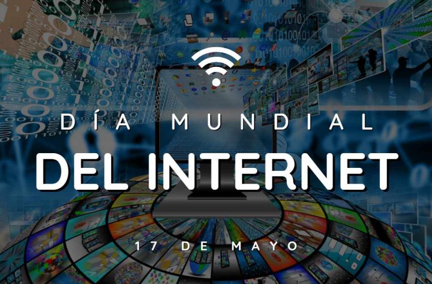  17 de mayo: Día Mundial de Internet