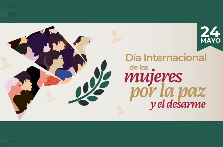  24 de mayo: Día Internacional de las Mujeres por la Paz y el Desarme