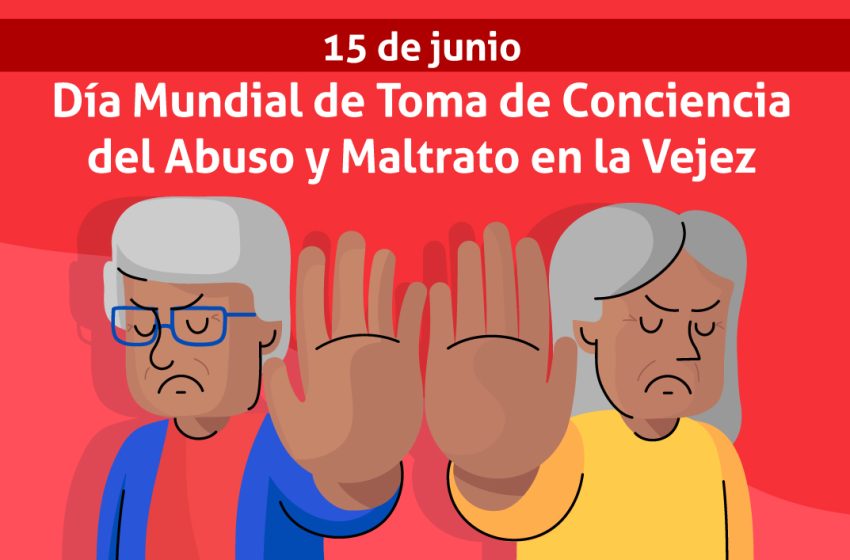 15 de junio: Día Mundial de Toma de Conciencia del Abuso y Maltrato en la Vejez