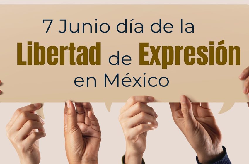  7 de junio: Día de la Libertad de Expresión en México